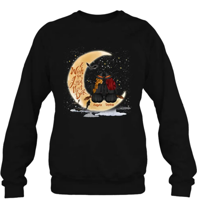 Custom Personalized Witches Besties T-shirt/ Long Sleeve/ Sweatshirt/ Hoodie - Gift Idea For Friends/ Sisters/ Besties - I Wish You Lived Next Door