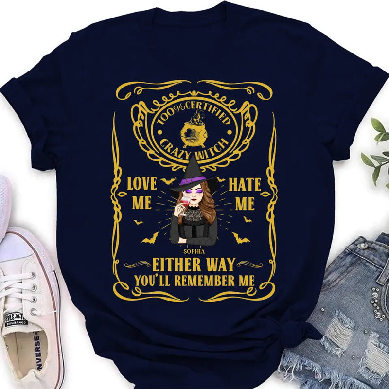 Personalized Crazy Witch T-shirt/Long Sleeve/Sweatshirt/Hoodie - Gift Idea For Friend - Love Me Hate Me Either Way You'll Remember Me