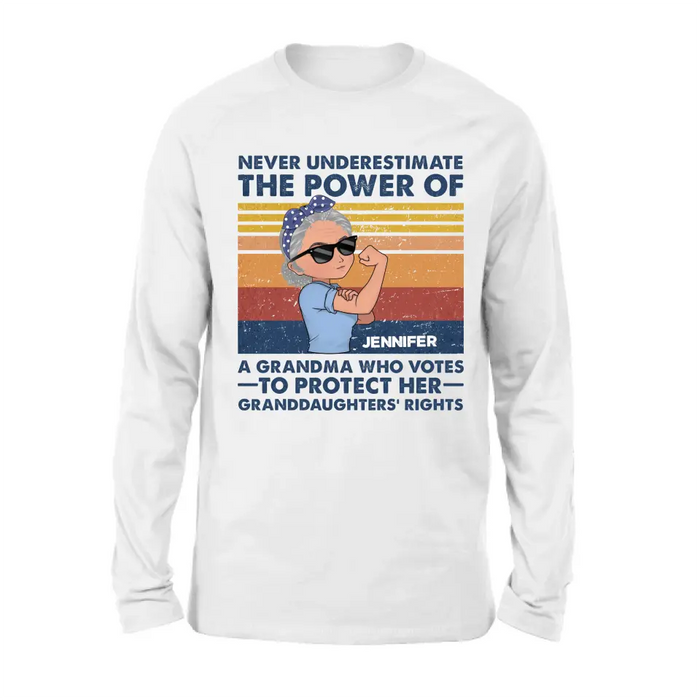 Custom Personalized Grandma Votes T-shirt/ Long Sleeve/ Sweatshirt/ Hoodie - Gift Idea For Grandma - Never Underestimate The Power Of A Grandma Who Votes To Protect Her Granddaughters' Rights