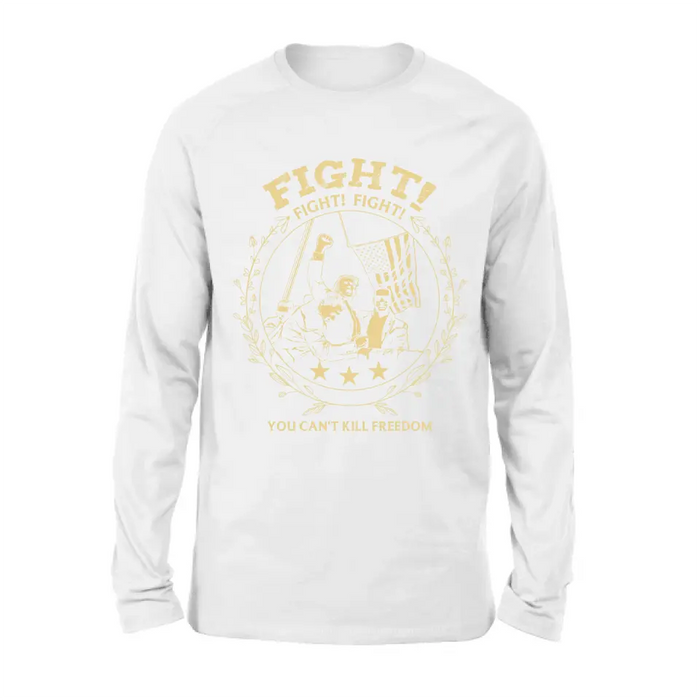 Fight Fight Fight You Can't Kill Freedom T-shirt/ Long Sleeve/ Sweatshirt/ Hoodie