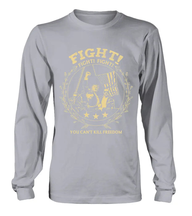 Fight Fight Fight You Can't Kill Freedom T-shirt/ Long Sleeve/ Sweatshirt/ Hoodie