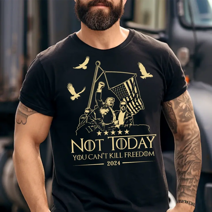 Not Today You Can't Kill Freedom T-shirt/ Long Sleeve/ Sweatshirt/ Hoodie