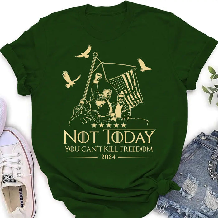 Not Today You Can't Kill Freedom T-shirt/ Long Sleeve/ Sweatshirt/ Hoodie