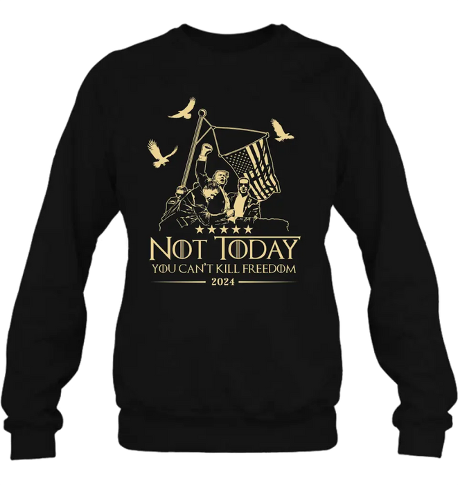 Not Today You Can't Kill Freedom T-shirt/ Long Sleeve/ Sweatshirt/ Hoodie