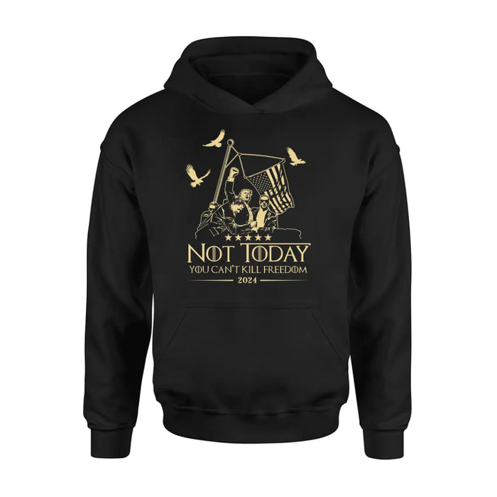 Not Today You Can't Kill Freedom T-shirt/ Long Sleeve/ Sweatshirt/ Hoodie