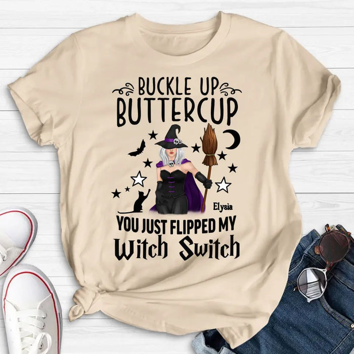 Custom Personalized Witch T-shirt/ Long Sleeve/ Sweatshirt/ Hoodie - Gift Idea For Friend - Buckle Up Buttercup You Just Flipped My Witch Switch