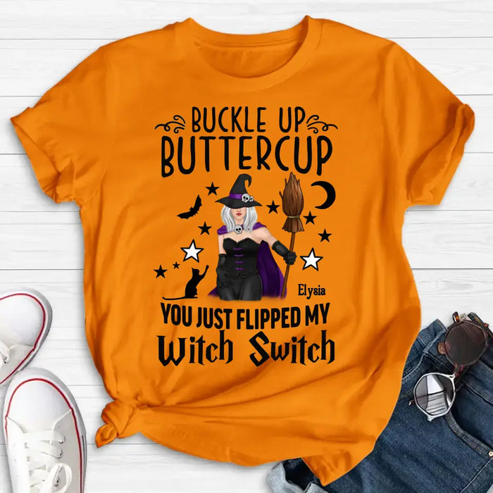 Custom Personalized Witch T-shirt/ Long Sleeve/ Sweatshirt/ Hoodie - Gift Idea For Friend - Buckle Up Buttercup You Just Flipped My Witch Switch