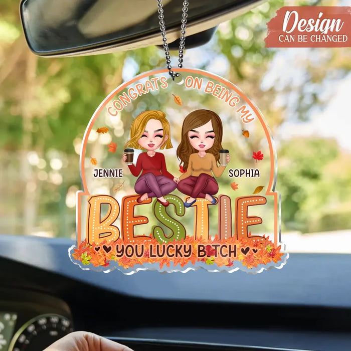 Custom Personalized Besties Acrylic Car Ornament - Gift Idea For Friends/ Besties - Congrats On Being My Bestie You Lucky