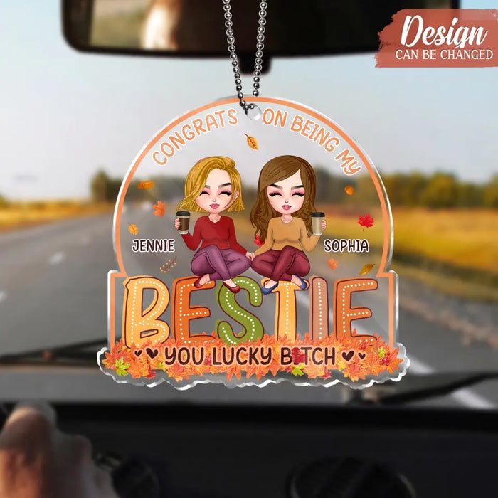 Custom Personalized Besties Acrylic Car Ornament - Gift Idea For Friends/ Besties - Congrats On Being My Bestie You Lucky