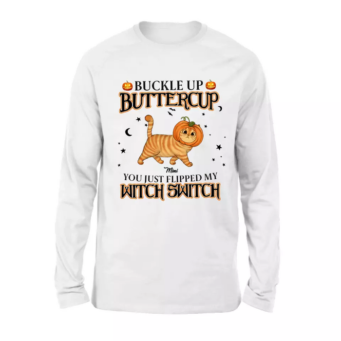 Custom Personalized Cat T-shirt/ Long Sleeve/ Sweatshirt/ Hoodie - Halloween Gift Idea For Cat Lover - Buckle Up Buttercup You Just Flipped My Witch Switch