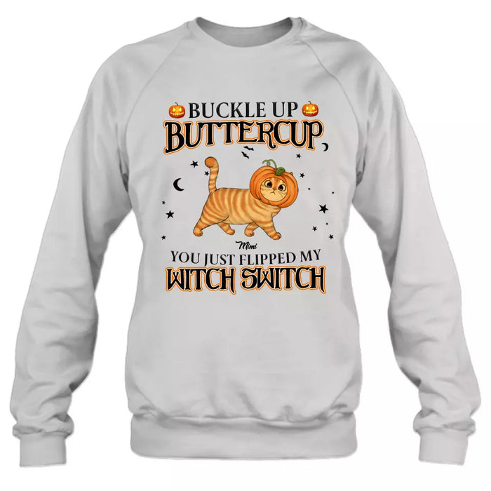 Custom Personalized Cat T-shirt/ Long Sleeve/ Sweatshirt/ Hoodie - Halloween Gift Idea For Cat Lover - Buckle Up Buttercup You Just Flipped My Witch Switch