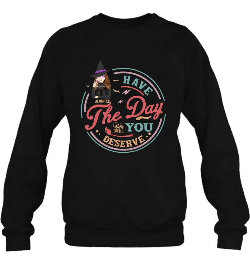 Personalized Witch Halloween T-Shirt/Long Sleeve/Sweatshirt/Hoodie - Halloween Gift Idea For Witch - Have The Day You Deserve