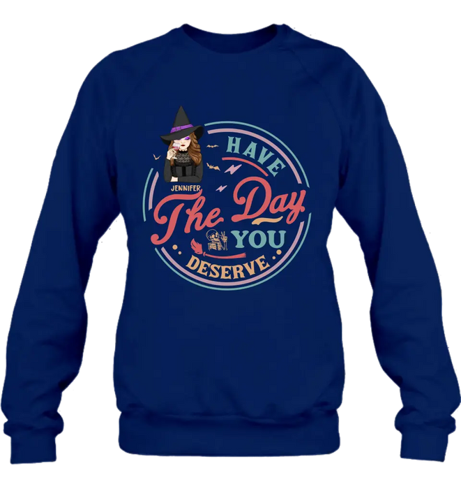 Custom Personalized Witch Halloween T-Shirt/ Long Sleeve/ Sweatshirt/ Hoodie - Halloween Gift Idea For Witch - Have The Day You Deserve