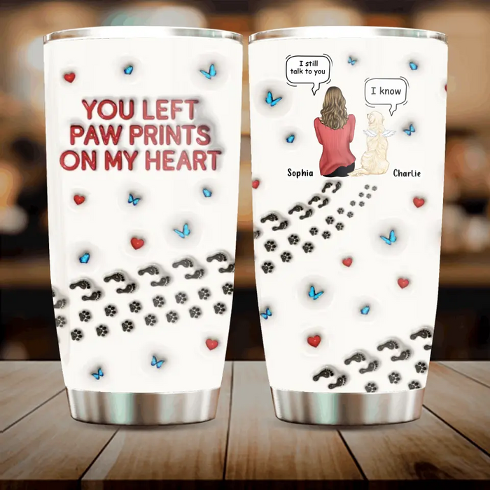 Custom Personalized Dog Mom Tumbler - Memorial Gift Idea For Dog/ Cat/ Rabbit Lover - Upto 4 Pets - You Left Paw Prints On My Heart