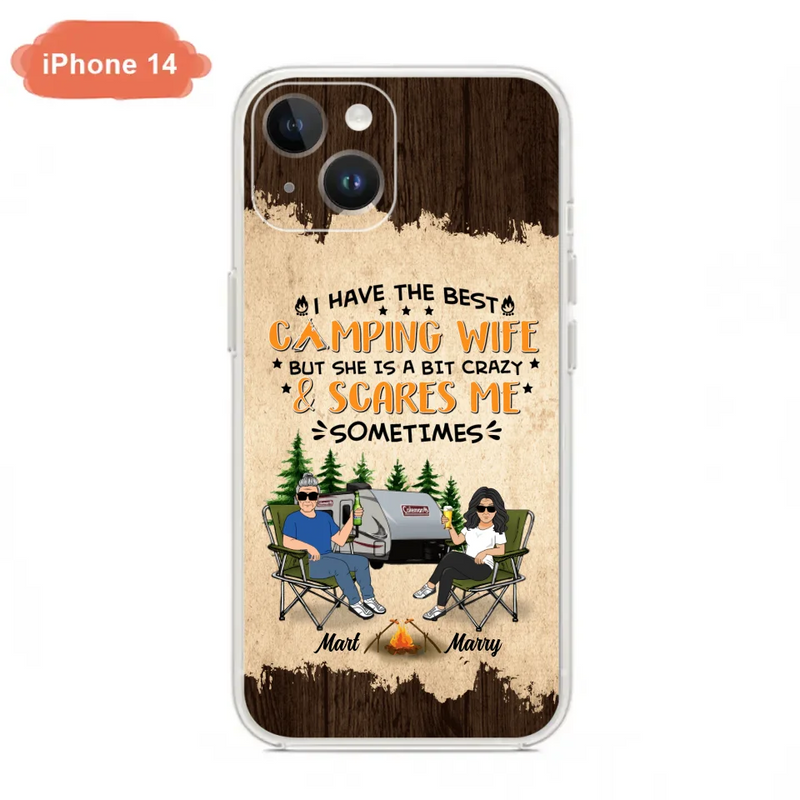 Custom Personalized Camping Couple Phone Case - Gift Idea For Camping Lover - I Have The Best Camping Wife But She Is A Bit Crazy & Scares Me Sometimes - Case For iPhone And Samsung