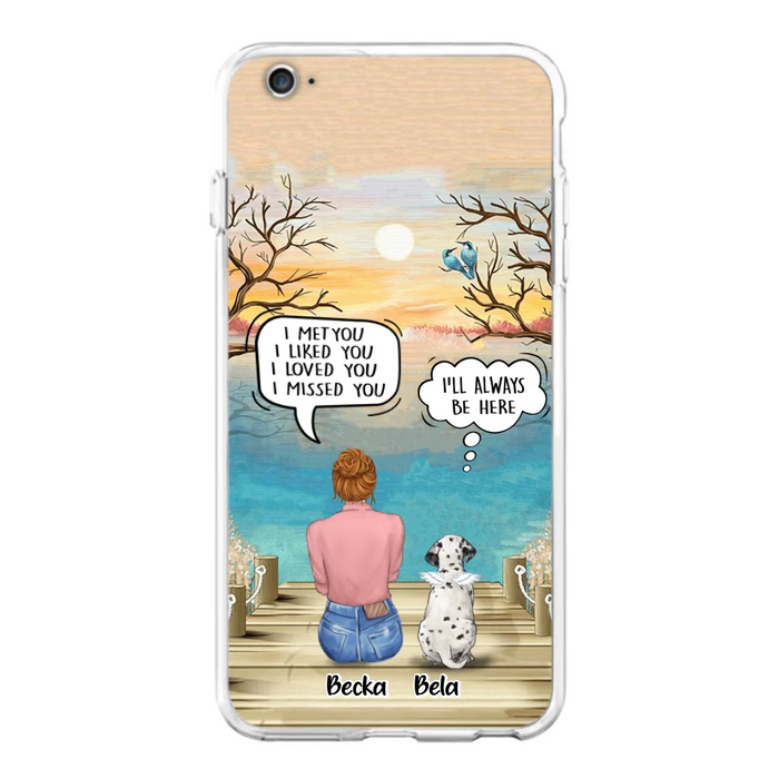 Custom Personalized Memorial Pet Mom Phone Case - I Met You I Liked You I Loved You I Missed You - Upto 5 Pets - Memorial Gift Idea For Dog/ Cat Lover - Case For iPhone And Samsung