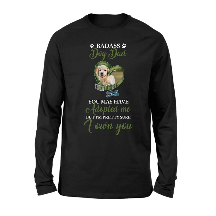 Custom Personalized Dog Shirt/ Hoodie - Upload Photo - Gift Idea For Dog Lover - You May Have Adopted Me But I'm Pretty Sure I Own You