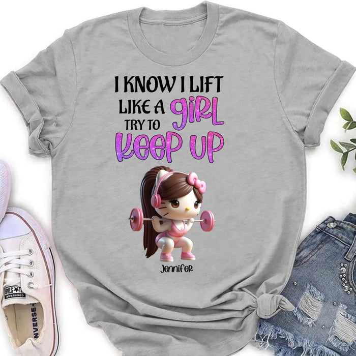 Custom Personalized Keep Up T-shirt/ Long Sleeve/ Sweatshirt/ Hoodie - Cute Workout Design - Motivation Gift Idea For Fitness Enthusiasts - I Know I Lift Lift A Girl