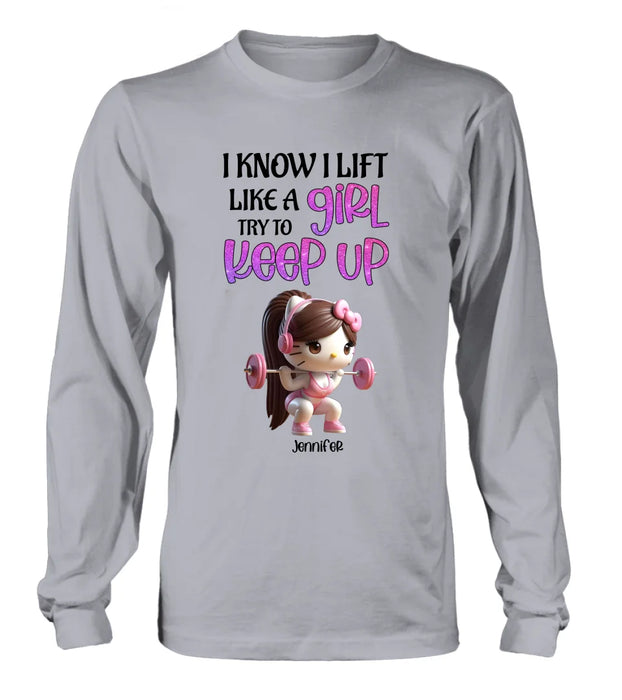 Custom Personalized Keep Up T-shirt/ Long Sleeve/ Sweatshirt/ Hoodie - Cute Workout Design - Motivation Gift Idea For Fitness Enthusiasts - I Know I Lift Lift A Girl