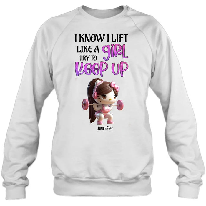 Custom Personalized Keep Up T-shirt/ Long Sleeve/ Sweatshirt/ Hoodie - Cute Workout Design - Motivation Gift Idea For Fitness Enthusiasts - I Know I Lift Lift A Girl