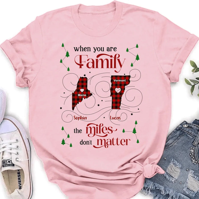 Custom Personalized Family Shirt/ Hoodie - Christmas Gift Idea For Family - When You Are Family The Miles Don't Matter