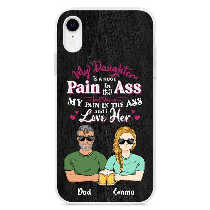 Custom Personalized Dad & Daughter Phone Case - Gift Idea From Dad to Daughter/Gift Idea For Father's Day - My Daughter Is A Huge Pain In The Ass - Cases For iPhone/Samsung