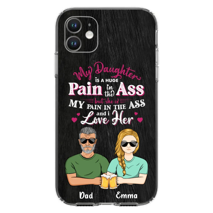 Custom Personalized Dad & Daughter Phone Case - Gift Idea From Dad to Daughter/Gift Idea For Father's Day - My Daughter Is A Huge Pain In The Ass - Cases For iPhone/Samsung