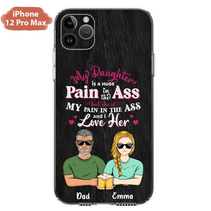 Custom Personalized Dad & Daughter Phone Case - Gift Idea From Dad to Daughter/Gift Idea For Father's Day - My Daughter Is A Huge Pain In The Ass - Cases For iPhone/Samsung