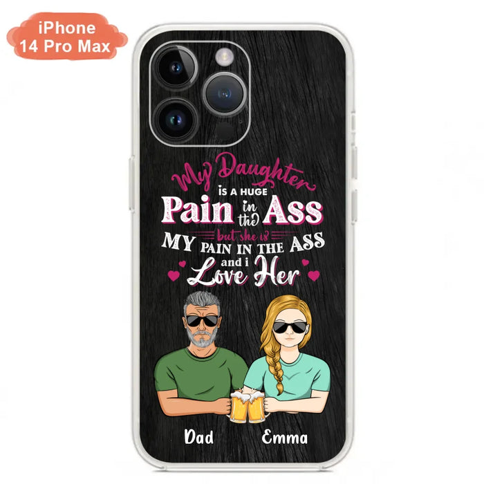 Custom Personalized Dad & Daughter Phone Case - Gift Idea From Dad to Daughter/Gift Idea For Father's Day - My Daughter Is A Huge Pain In The Ass - Cases For iPhone/Samsung