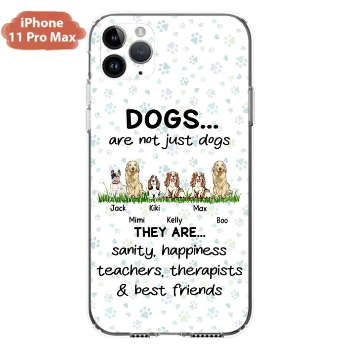 Custom Personalized Dogs Phone Case - Gift Idea For Dog Lovers - Upto 6 Dogs - Dogs Are Not Just Dogs They Are Sanity Happiness Teachers Therapists & Best Friends - Case For iPhone/Samsung