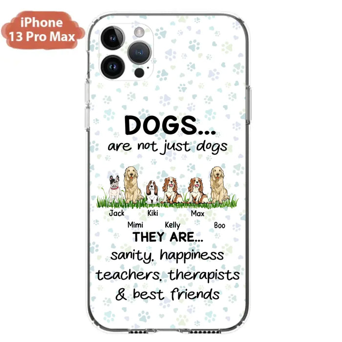 Custom Personalized Dogs Phone Case - Gift Idea For Dog Lovers - Upto 6 Dogs - Dogs Are Not Just Dogs They Are Sanity Happiness Teachers Therapists & Best Friends - Case For iPhone/Samsung