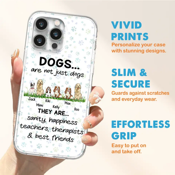 Custom Personalized Dogs Phone Case - Gift Idea For Dog Lovers - Upto 6 Dogs - Dogs Are Not Just Dogs They Are Sanity Happiness Teachers Therapists & Best Friends - Case For iPhone/Samsung