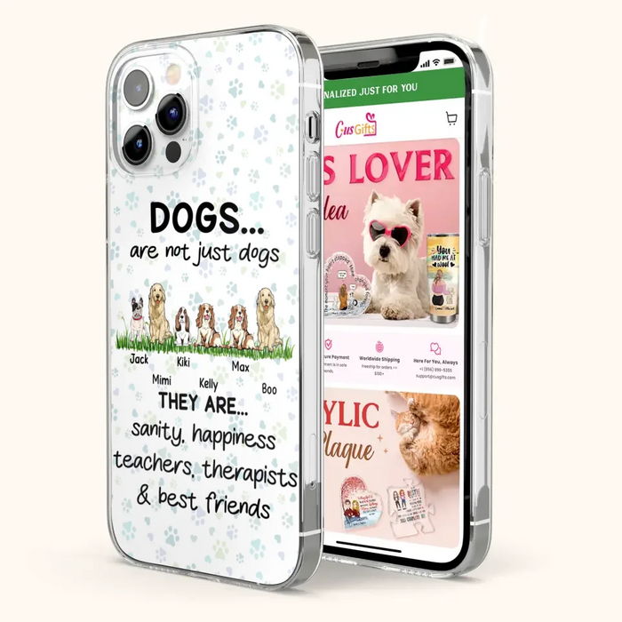 Custom Personalized Dogs Phone Case - Gift Idea For Dog Lovers - Upto 6 Dogs - Dogs Are Not Just Dogs They Are Sanity Happiness Teachers Therapists & Best Friends - Case For iPhone/Samsung