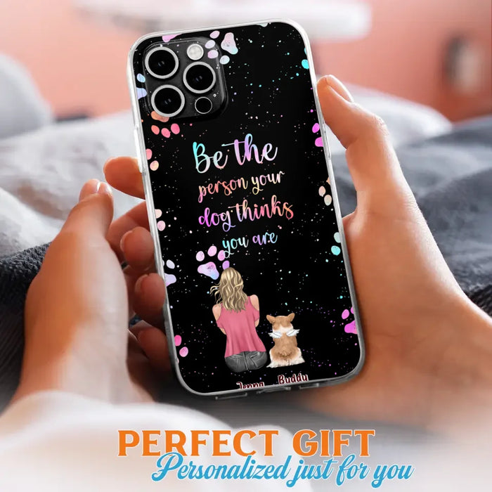 Custom Personalized Dog Mom Phone Case - Upto 5 Dogs - Gift Idea For Dog Lovers - Be The Person Your Dog Thinks You Are - Case for iPhone/Samsung