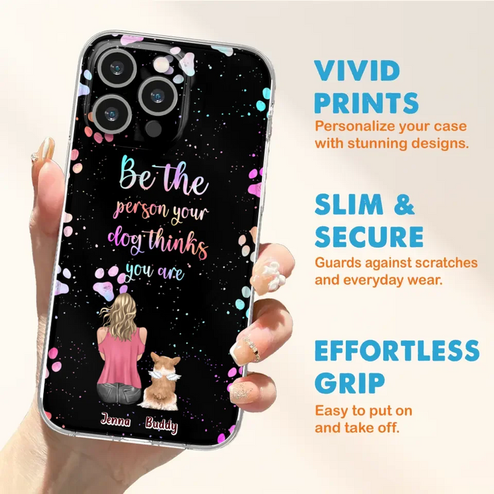 Custom Personalized Dog Mom Phone Case - Upto 5 Dogs - Gift Idea For Dog Lovers - Be The Person Your Dog Thinks You Are - Case for iPhone/Samsung