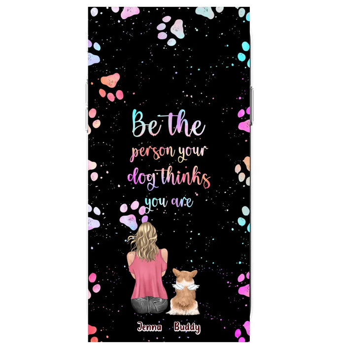 Custom Personalized Dog Mom Phone Case - Upto 5 Dogs - Gift Idea For Dog Lovers - Be The Person Your Dog Thinks You Are - Case for iPhone/Samsung