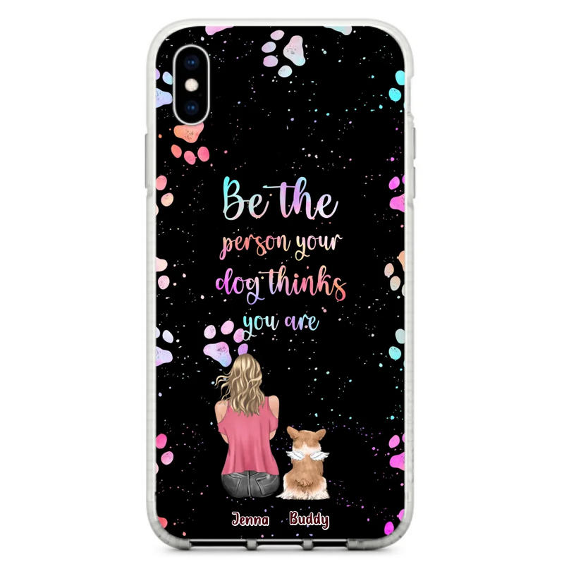 Custom Personalized Dog Mom Phone Case - Upto 5 Dogs - Gift Idea For Dog Lovers - Be The Person Your Dog Thinks You Are - Case for iPhone/Samsung