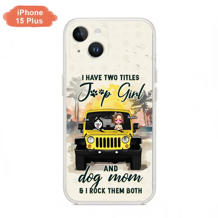 Custom Personalized Dog Mom Phone Case - Upto 3 Dogs - Gift Idea for Dog Lovers/Off-road Lovers - I Have Two Titles Jeep Girl And Dog Mom & I Rock Them Both - Case for iPhone/Samsung