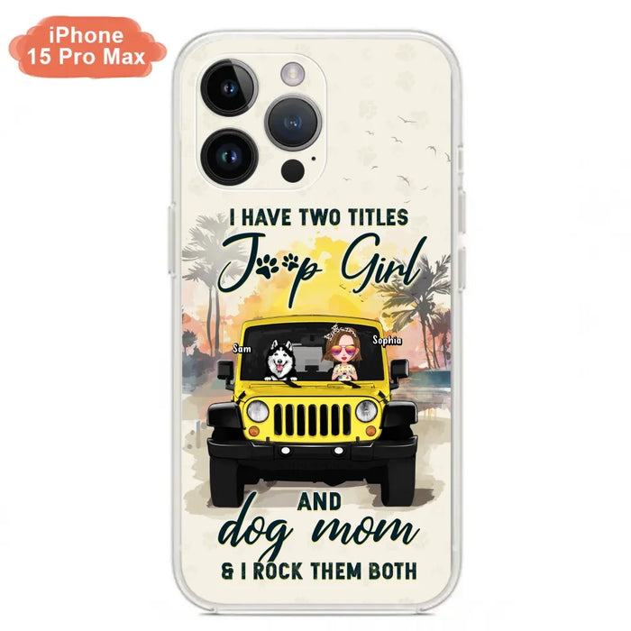 Custom Personalized Dog Mom Phone Case - Upto 3 Dogs - Gift Idea for Dog Lovers/Off-road Lovers - I Have Two Titles Jeep Girl And Dog Mom & I Rock Them Both - Case for iPhone/Samsung