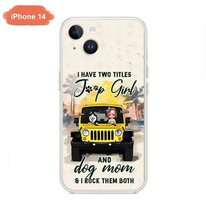 Custom Personalized Dog Mom Phone Case - Upto 3 Dogs - Gift Idea for Dog Lovers/Off-road Lovers - I Have Two Titles Jeep Girl And Dog Mom & I Rock Them Both - Case for iPhone/Samsung