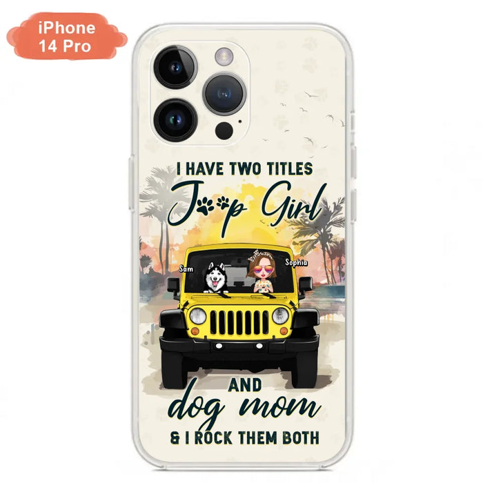 Custom Personalized Dog Mom Phone Case - Upto 3 Dogs - Gift Idea for Dog Lovers/Off-road Lovers - I Have Two Titles Jeep Girl And Dog Mom & I Rock Them Both - Case for iPhone/Samsung