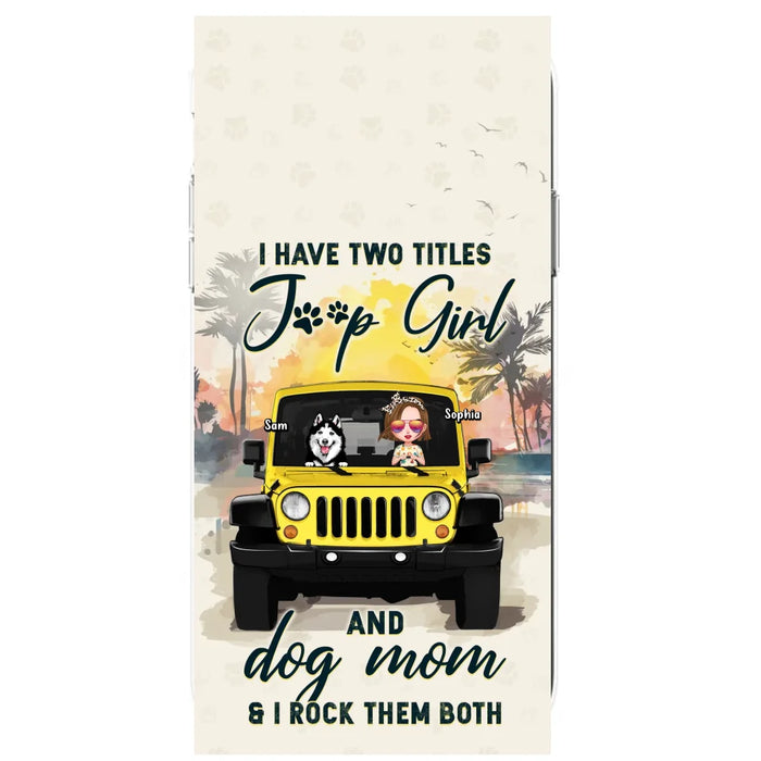 Custom Personalized Dog Mom Phone Case - Upto 3 Dogs - Gift Idea for Dog Lovers/Off-road Lovers - I Have Two Titles Jeep Girl And Dog Mom & I Rock Them Both - Case for iPhone/Samsung