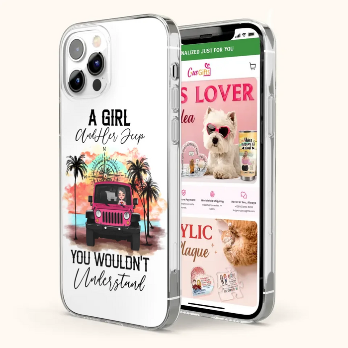 Custom Personalized Jeep Girl Phone Case - Gift Idea For Jeep/ Off-road Lovers - A Girl And Her Jeep You Wouldn't Understand - Case for iPhone/Samsung