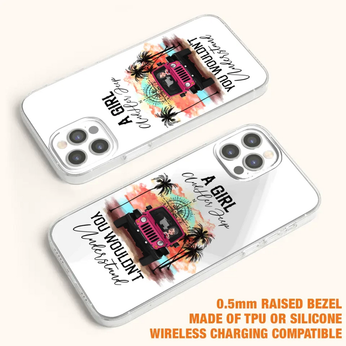 Custom Personalized Jeep Girl Phone Case - Gift Idea For Jeep/ Off-road Lovers - A Girl And Her Jeep You Wouldn't Understand - Case for iPhone/Samsung