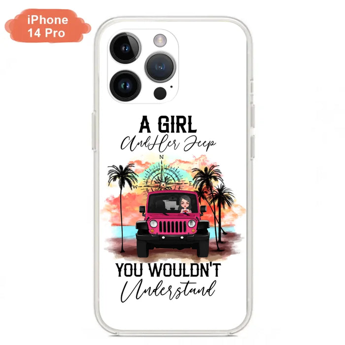 Custom Personalized Jeep Girl Phone Case - Gift Idea For Jeep/ Off-road Lovers - A Girl And Her Jeep You Wouldn't Understand - Case for iPhone/Samsung