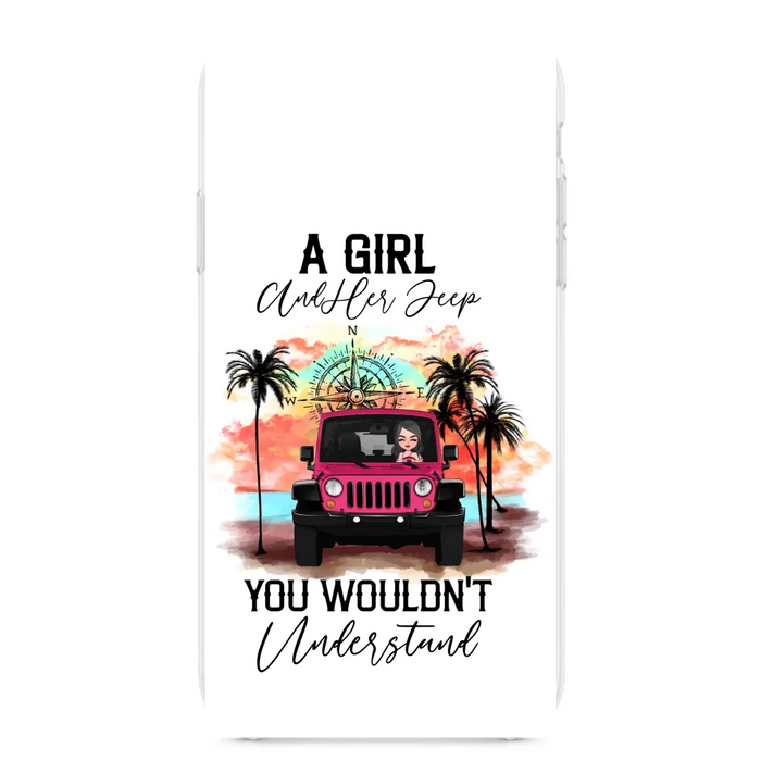 Custom Personalized Jeep Girl Phone Case - Gift Idea For Jeep/ Off-road Lovers - A Girl And Her Jeep You Wouldn't Understand - Case for iPhone/Samsung