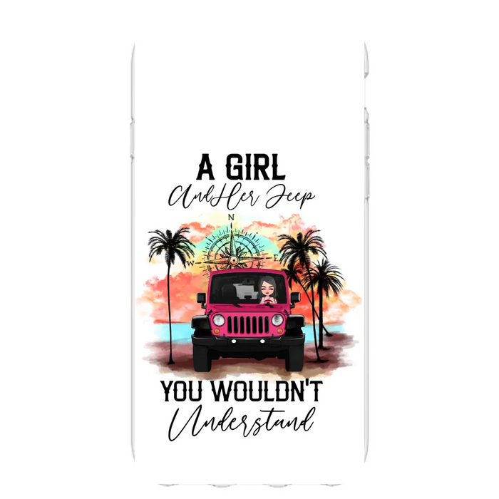 Custom Personalized Jeep Girl Phone Case - Gift Idea For Jeep/ Off-road Lovers - A Girl And Her Jeep You Wouldn't Understand - Case for iPhone/Samsung