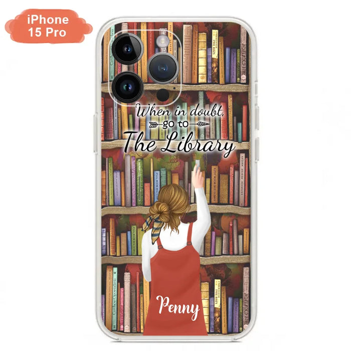 Personalized Reading Girl/ Reading Hobby Phone Case - Best Gift For Reading Girls - When in doubt, go to the library  - 7AZ0EJ