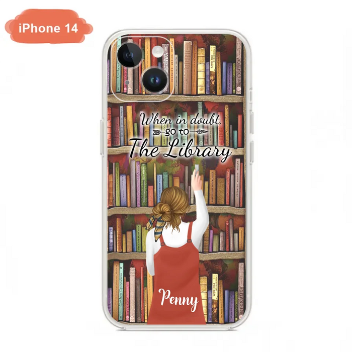 Personalized Reading Girl/ Reading Hobby Phone Case - Best Gift For Reading Girls - When in doubt, go to the library  - 7AZ0EJ