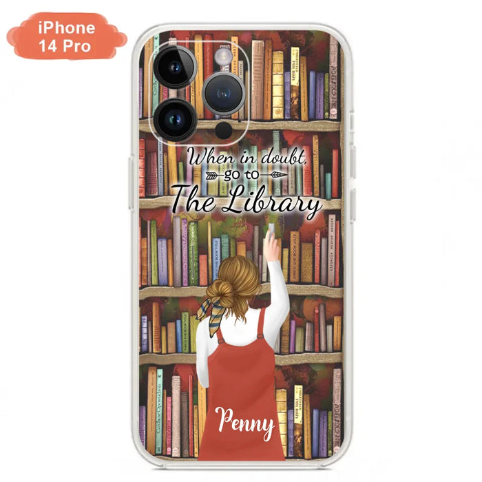 Personalized Reading Girl/ Reading Hobby Phone Case - Best Gift For Reading Girls - When in doubt, go to the library  - 7AZ0EJ